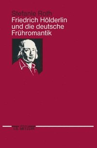 bokomslag Friedrich Hlderlin und die deutsche Frhromantik