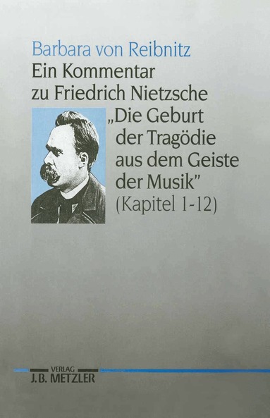 Barbara von Reibnitz - Ein Kommentar zu Friedrich Nietzsches "Die Geburt der Tragödie aus dem Geiste der Musik" (Kapitel 1-12), Inbunden