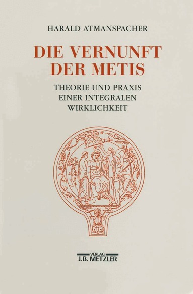 Harald Atmanspacher - Die Vernunft der Metis, Häftad