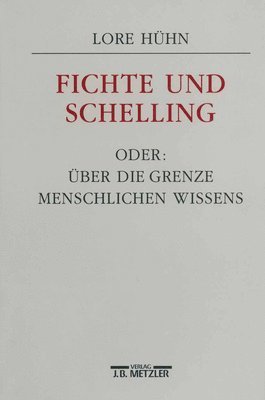 Lore Hühn - Fichte und Schelling oder: Über die Grenze menschlichen Wissens, Häftad