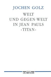 bokomslag Welt und Gegen-Welt in Jean Pauls &quot;Titan&quot;