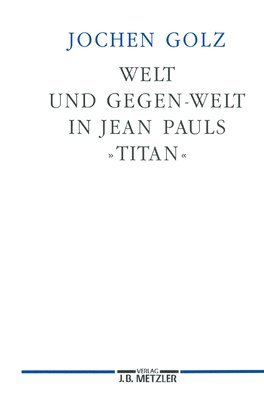 Welt und Gegen-Welt in Jean Pauls &quot;Titan&quot; 1