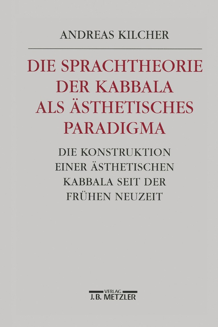 Andreas B. Kilcher - Die Sprachtheorie der Kabbala als ästhetisches Paradigma, Inbunden