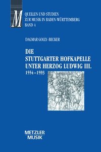 bokomslag Die Stuttgarter Hofkapelle unter Herzog Ludwig III. (1554-1593)