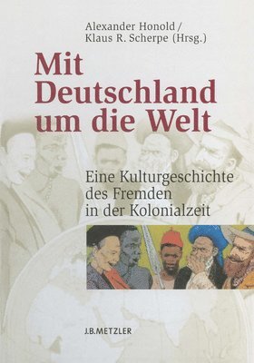 Alexander Honold, Klaus R. Scherpe - Mit Deutschland um die Welt, Inbunden