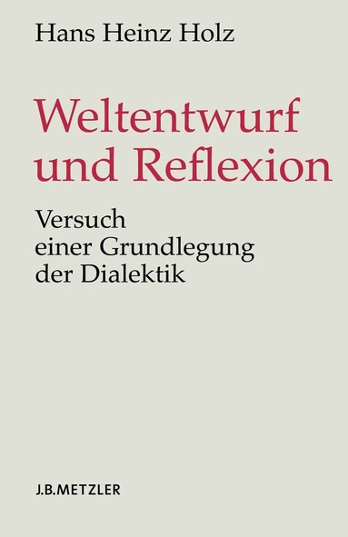 Hans Heinz Holz - Weltentwurf und Reflexion, Inbunden