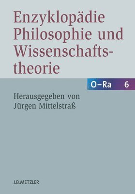 Enzyklopädie Philosophie Und Wissenschaftstheorie: Bd. 6: O-Ra