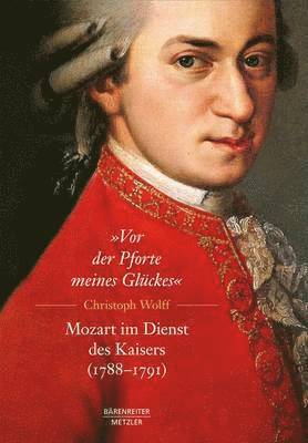 Matthias Müller, Christoph Wolff - „Vor der Pforte meines Glückes“. Mozart im Dienst des Kaisers (1788–91), Inbunden