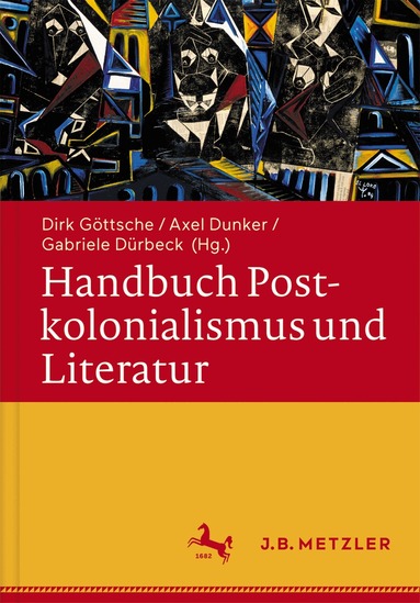 Dirk Göttsche, Axel Dunker, Gabriele Dürbeck - Handbuch Postkolonialismus und Literatur, Inbunden