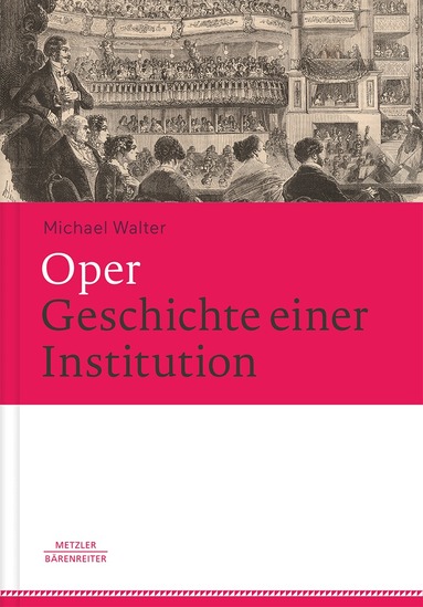Michael Walter - Oper. Geschichte einer Institution, Inbunden