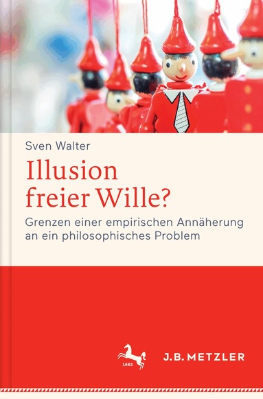 Sven Walter - Illusion freier Wille?, Inbunden