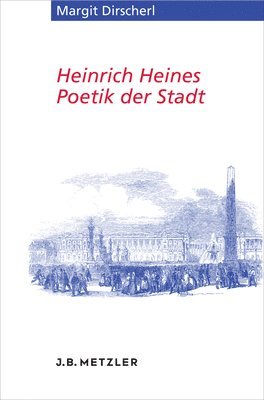 Margit Dirscherl - Heinrich Heines Poetik der Stadt, Häftad