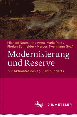 Michael Neumann, Marcus Twellmann, Anna-Maria Post, Florian Schneider - Modernisierung und Reserve. Zur Aktualität des 19. Jahrhunderts, Inbunden