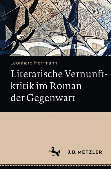 Leonhard Herrmann - Literarische Vernunftkritik im Roman der Gegenwart, Inbunden