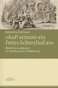 bokomslag Auf! stimmt ein freies Scherzlied an. Weltliche Liedkultur im Hamburg der Aufklrung