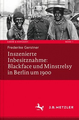 bokomslag Inszenierte Inbesitznahme: Blackface und Minstrelsy in Berlin um 1900