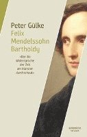 bokomslag Felix Mendelssohn Bartholdy: Der Die Widersprüche Der Zeit Am Klarsten Durchschaute