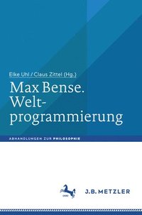 bokomslag Max Bense. Weltprogrammierung