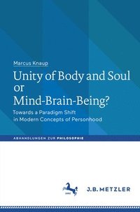 bokomslag Unity of Body and Soul or Mind-Brain-Being?
