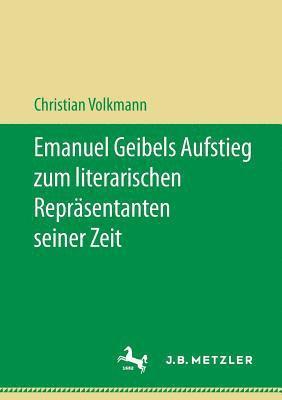 bokomslag Emanuel Geibels Aufstieg zum literarischen Reprsentanten seiner Zeit