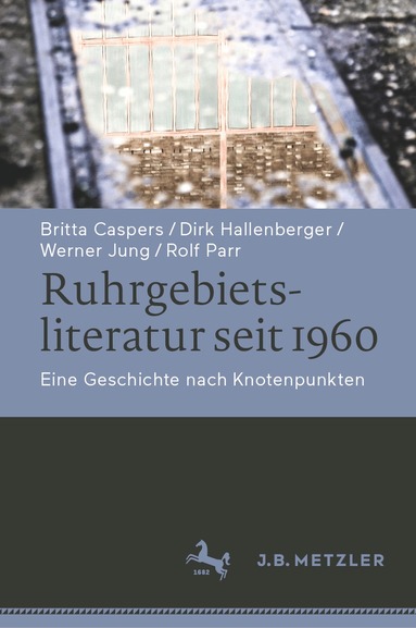 Britta Caspers, Dirk Hallenberger, Werner Jung, Rolf Parr - Ruhrgebietsliteratur seit 1960, Inbunden