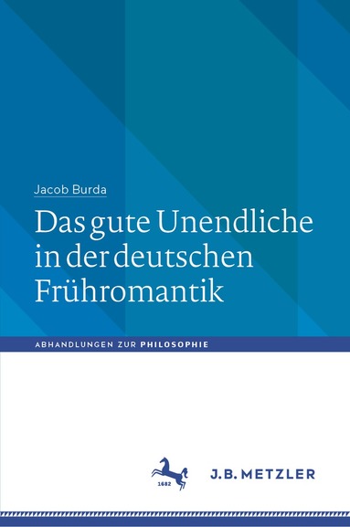 Jacob Burda - Das gute Unendliche in der deutschen Frühromantik, Inbunden