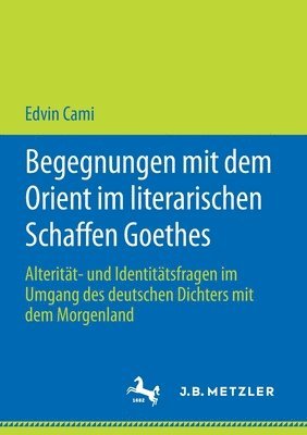 Begegnungen mit dem Orient im literarischen Schaffen Goethes 1