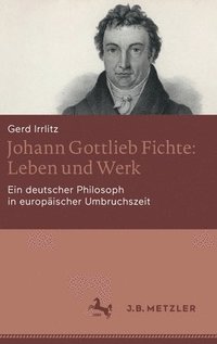 bokomslag Johann Gottlieb Fichte: Leben und Werk