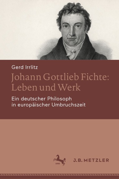 Gerd Irrlitz - Johann Gottlieb Fichte: Leben und Werk, Inbunden