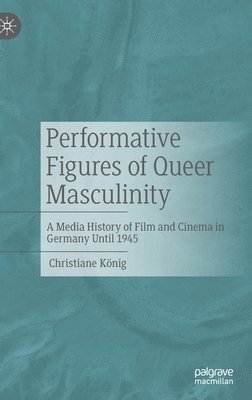 bokomslag Performative Figures of Queer Masculinity