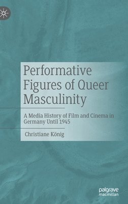Performative Figures of Queer Masculinity 1