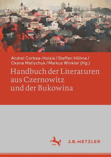 Andrei Corbea-Hoişie, Steffen Höhne, Oxana Matiychuk, Markus Winkler - Handbuch der Literaturen aus Czernowitz und der Bukowina, Inbunden