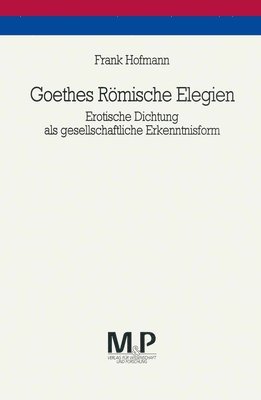 Frank Hofmann - Goethes Römische Elegien, Häftad