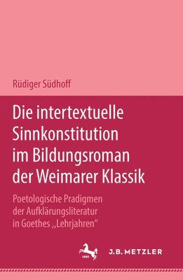 Rüdiger Südhoff - Die intertextuelle Sinnkonstitution im Bildungsroman der Weimarer Klassik, Häftad