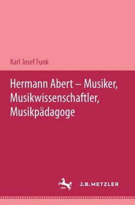 bokomslag Hermann Abert - Musiker, Musikwissenschaftler, Musikpdagoge