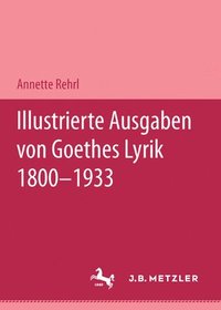 bokomslag Illustrierte Ausgaben von J. W. Goethes Lyrik 1800 - 1933