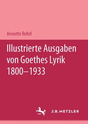 bokomslag Illustrierte Ausgaben von J. W. Goethes Lyrik 1800 - 1933