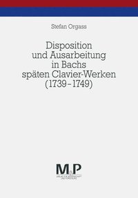 bokomslag Disposition und Ausarbeitung in Bachs spten Clavier-Werken (1739-1749)