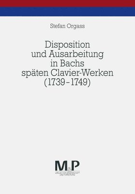 bokomslag Disposition und Ausarbeitung in Bachs spten Clavier-Werken (1739-1749)