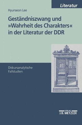 Gestndniszwang und &quot;Wahrheit des Charakters&quot; in der Literatur der DDR 1