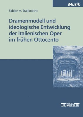 Dramenmodell und ideologische Entwicklung der italienischen Oper im frhen Ottocento 1