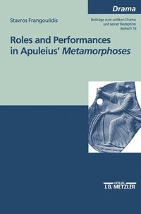 bokomslag Roles and performances in Apuleius' "Metamorphoses"
