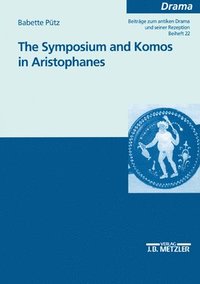bokomslag The Symposium and Komos in Aristophanes