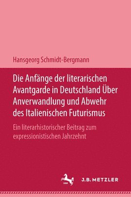 Hansgeorg Schmidt-Bergmann - Die Anfänge der literarischen Avantgarde in Deutschland über Anverwandlung und Abwehr des italienischen Futurismus, Inbunden