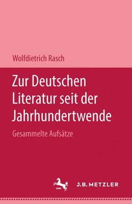 Wolfdietrich Rasch - Zur deutschen Literatur seit der Jahrhundertwende, Inbunden