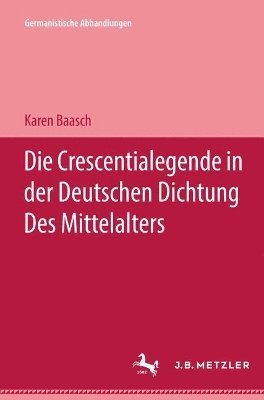 Karen Baasch - Die Crescentialegende in der Deutschen Dichtung des Mittelalters, Inbunden