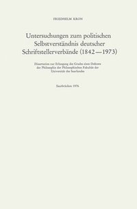 bokomslag Untersuchungen zum politischen Selbstverstndnis deutscher Schriftstellerverbnde (18421973)