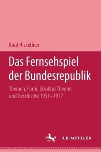 bokomslag Das Fernsehspiel Der Bundesrepublik: Themen, Form, Struktur Theorie Und Geschichte 1951-1977