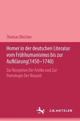 bokomslag Homer in der deutschen Literatur vom Frühhumanismus bis zur Aufklärung (1450-1740)