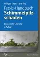 Wolfgang Lorenz, Stefan Betz - Praxis-Handbuch Schimmelpilzschäden, Inbunden